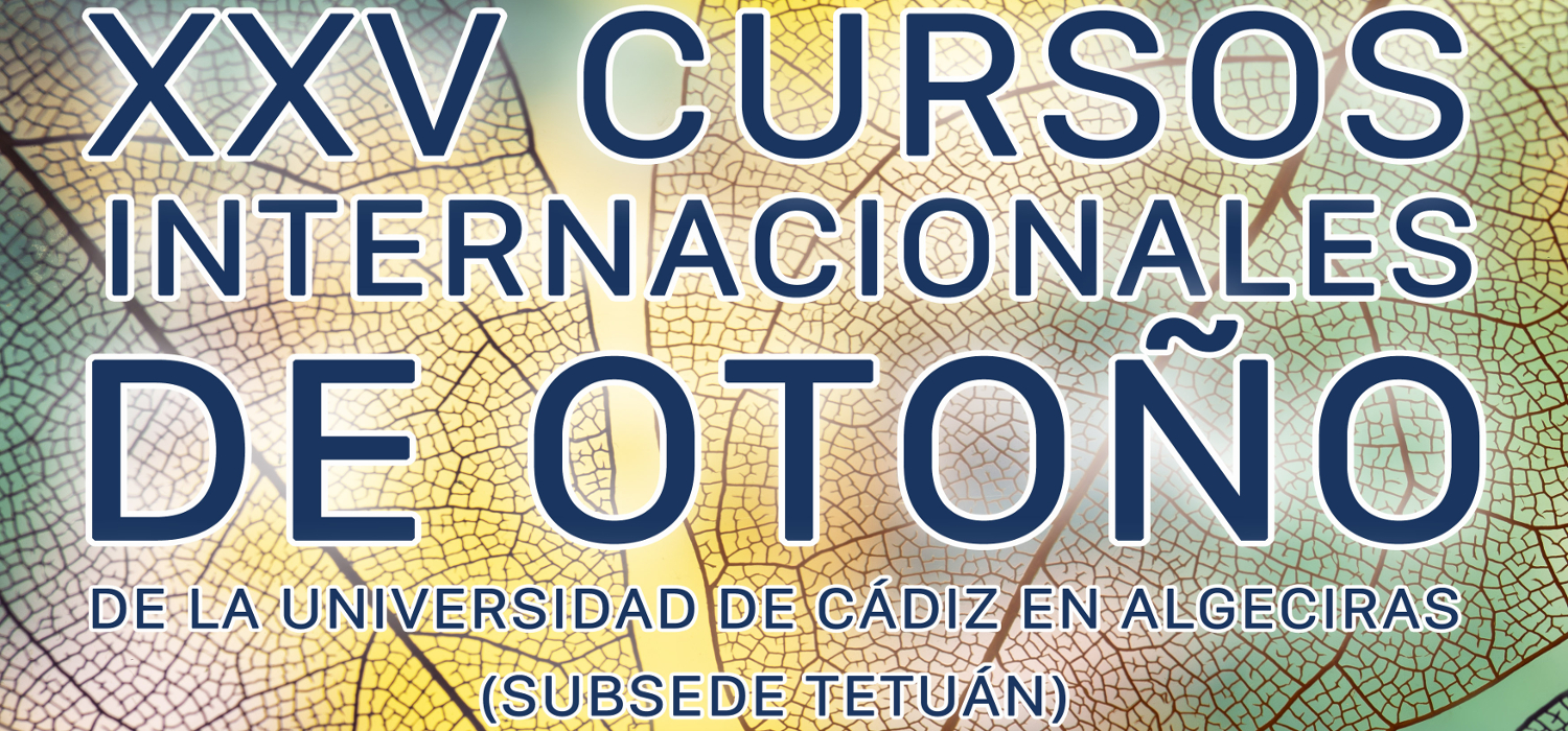 Ultimada la programación de la XXV edición de los Cursos Internacionales de Otoño de la UCA en Algeciras con subsede en Tetuán
