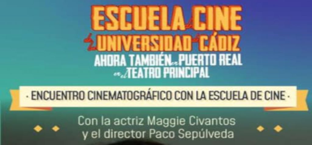 La Escuela de Cine de la UCA organiza un nuevo encuentro cinematográfico con la actriz Maggie Civantos y el director de cine Paco Sepulveda en el Teatro Principal de Puerto Real