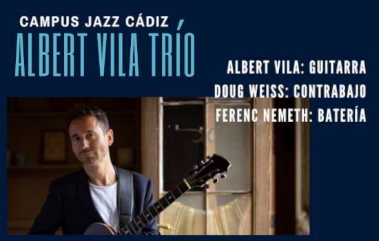 IMG Arranca la programación de Campus Jazz 2024 con el trío del guitarrista Albert Vila en el Centro Fundación Unicaja Cádiz