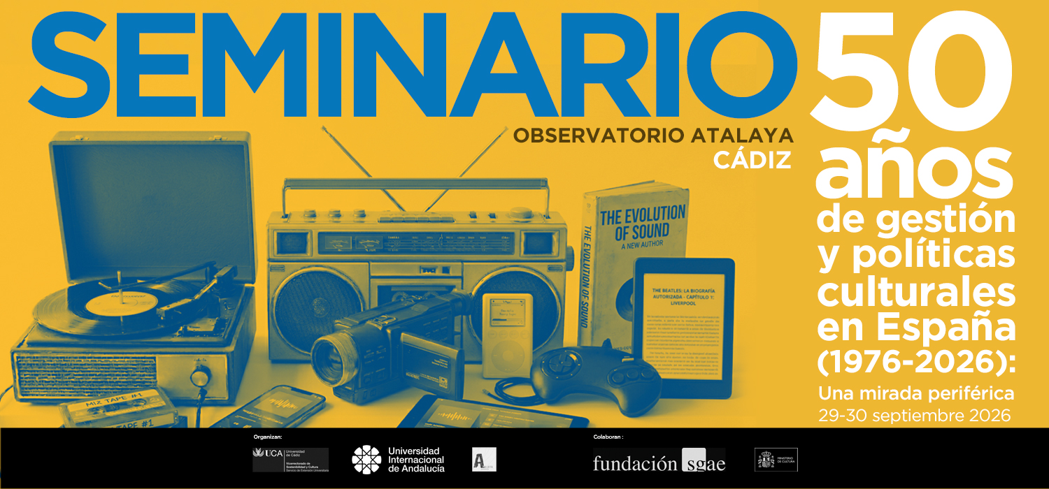 UCA y UNIA organizan en Cádiz el seminario “50 años de gestión y políticas culturales en España (1976-2026): Una mirada periférica”.
